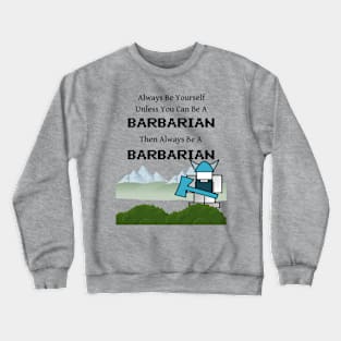 Always Be a Barbarian Crewneck Sweatshirt